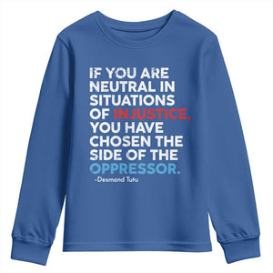 If You Are Neutral In Situations Of Injustice Youth Sweatshirt TS10 Royal Blue Print Your Wear