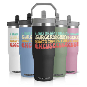 Brain Surgery Flip Straw Tumbler Retro I Had Brain Surgery What's Your Excuse TS10 Print Your Wear