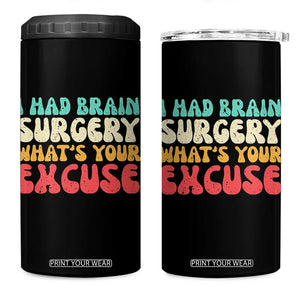 Brain Surgery 4 in 1 Can Cooler Tumbler Retro I Had Brain Surgery What's Your Excuse TS10 One Size: 16 oz Black Print Your Wear