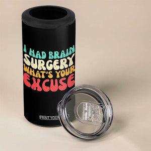 Brain Surgery 4 in 1 Can Cooler Tumbler Retro I Had Brain Surgery What's Your Excuse TS10 Print Your Wear