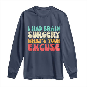 Brain Surgery Long Sleeve Shirt Retro I Had Brain Surgery What's Your Excuse TS10 Navy Print Your Wear
