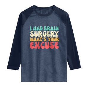 Brain Surgery Raglan Shirt Retro I Had Brain Surgery What's Your Excuse TS10 Heather Denim Navy Print Your Wear