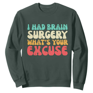 Brain Surgery Sweatshirt Retro I Had Brain Surgery What's Your Excuse TS10 Dark Forest Green Print Your Wear