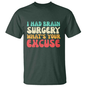 Brain Surgery T Shirt Retro I Had Brain Surgery What's Your Excuse TS10 Dark Forest Green Print Your Wear