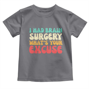 Brain Surgery Toddler T Shirt Retro I Had Brain Surgery What's Your Excuse TS10 Charcoal Print Your Wear