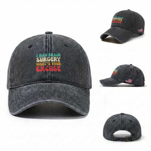 Brain Surgery Washed Cotton Baseball Cap Retro I Had Brain Surgery What's Your Excuse TS10 Washed Cap Universal Fit Dark Gray Print Your Wear