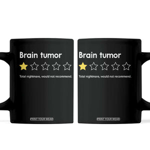 Brain Tumor Coffee Mug One Star Would Not Recommend Brain Cancer Awareness TS10 Black Print Your Wear