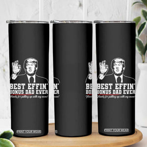 Best Effin’ Bonus Dad Ever Skinny Tumbler Step Dad Funny Trump Fathers Day TS10 Print Your Wear