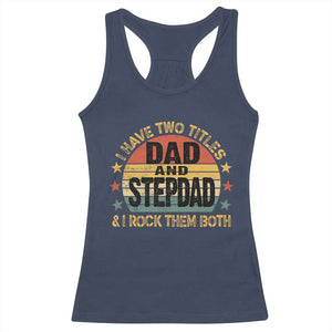 Bonus Dad Racerback Tank Top Retro I Have Two Titles Dad And Stepdad Rock Them Both TS10 Navy Print Your Wear