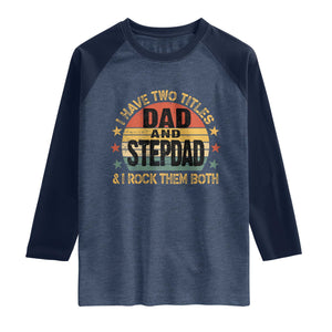 Bonus Dad Raglan Shirt Retro I Have Two Titles Dad And Stepdad Rock Them Both TS10 Heather Denim Navy Print Your Wear