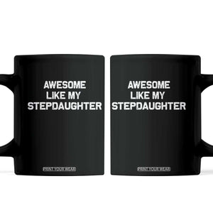 Awesome Like My Step Daughters Coffee Mug Funny Stepdad Stepmom Gifts TS10 Black Print Your Wear