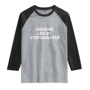 Awesome Like My Step Daughters Raglan Shirt Funny Stepdad Stepmom Gifts TS10 Heather Gray Black Print Your Wear
