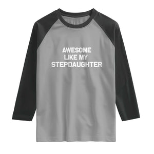 Awesome Like My Step Daughters Raglan Shirt Funny Stepdad Stepmom Gifts TS10 Sport Gray Black Print Your Wear