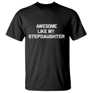 Awesome Like My Step Daughters T Shirt Funny Stepdad Stepmom Gifts TS10 Black Print Your Wear