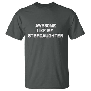 Awesome Like My Step Daughters T Shirt Funny Stepdad Stepmom Gifts TS10 Dark Heather Print Your Wear