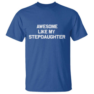 Awesome Like My Step Daughters T Shirt Funny Stepdad Stepmom Gifts TS10 Royal Blue Print Your Wear