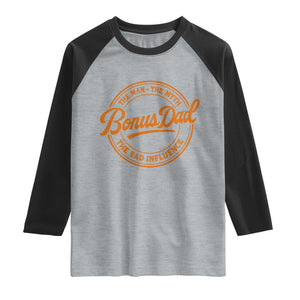 Bonus Dad Raglan Shirt Vintage The Man Myth Bad Influence Funny Step Dad TS10 Heather Gray Black Print Your Wear