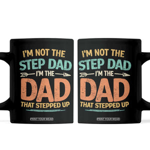 Bonus Dad Coffee Mug Not The Step Dad Im The Dad That Stepped Up TS10 Black Print Your Wear