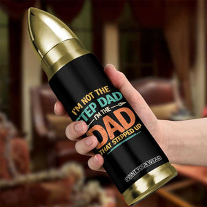 Bonus Dad Bullet Tumbler Not The Step Dad Im The Dad That Stepped Up TS10 Print Your Wear