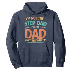 Bonus Dad Hoodie Not The Step Dad Im The Dad That Stepped Up TS10 Navy Print Your Wear
