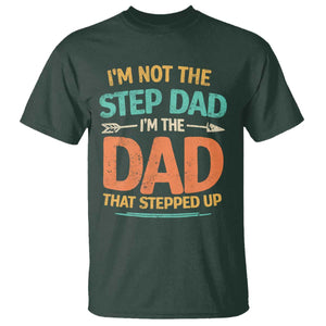 Bonus Dad T Shirt Not The Step Dad Im The Dad That Stepped Up TS10 Dark Forest Green Print Your Wear