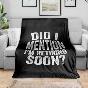 Did I Mention I'm Retiring Soon Throw Blanket Funny Retirement Retro TS10 Print Your Wear