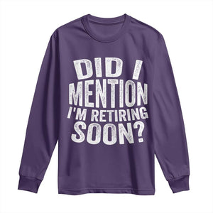 Did I Mention I'm Retiring Soon Long Sleeve Shirt Funny Retirement Retro TS10 Purple Print Your Wear