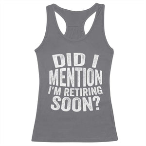 Did I Mention I'm Retiring Soon Racerback Tank Top Funny Retirement Retro TS10 Charcoal Print Your Wear