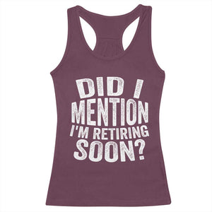 Did I Mention I'm Retiring Soon Racerback Tank Top Funny Retirement Retro TS10 Maroon Print Your Wear