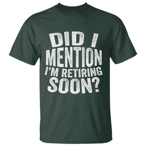 Did I Mention I'm Retiring Soon T Shirt Funny Retirement Retro TS10 Dark Forest Green Print Your Wear