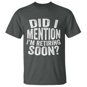 Did I Mention I'm Retiring Soon T Shirt Funny Retirement Retro TS10 Dark Heather Print Your Wear