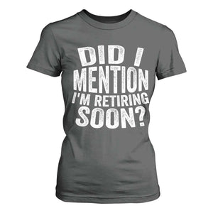 Did I Mention I'm Retiring Soon T Shirt For Women Funny Retirement Retro TS10 Dark Heather Print Your Wear