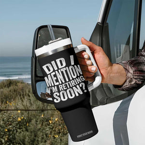 Did I Mention I'm Retiring Soon Tumbler With Handle Funny Retirement Retro TS10 Print Your Wear