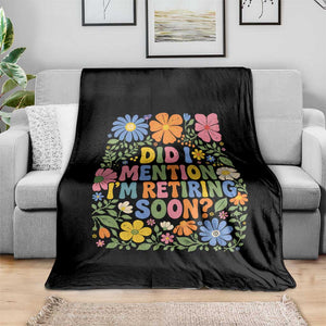 Did I Mention I'm Retiring Soon Throw Blanket Funny Retirement Retro Boho Flower TS10 Print Your Wear