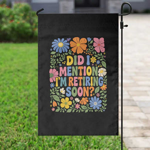 Did I Mention I'm Retiring Soon Garden Flag Funny Retirement Retro Boho Flower TS10 Print Your Wear
