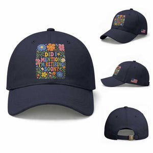 Did I Mention I'm Retiring Soon Baseball Cap Funny Retirement Retro Boho Flower TS10 Baseball Cap Universal Fit Navy Print Your Wear