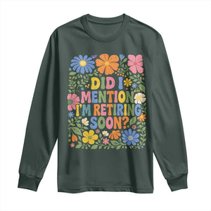 Did I Mention I'm Retiring Soon Long Sleeve Shirt Funny Retirement Retro Boho Flower TS10 Dark Forest Green Print Your Wear