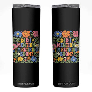 Did I Mention I'm Retiring Soon Skinny Tumbler Funny Retirement Retro Boho Flower TS10 Black Print Your Wear