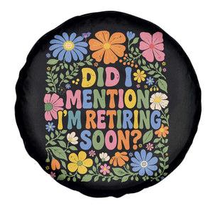 Did I Mention I'm Retiring Soon Spare Tire Cover Funny Retirement Retro Boho Flower TS10 Print Your Wear