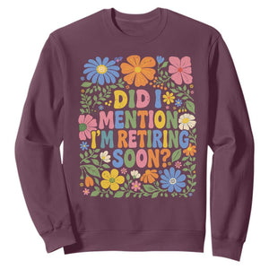 Did I Mention I'm Retiring Soon Sweatshirt Funny Retirement Retro Boho Flower TS10 Maroon Print Your Wear