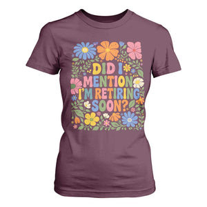 Did I Mention I'm Retiring Soon T Shirt For Women Funny Retirement Retro Boho Flower TS10 Maroon Print Your Wear