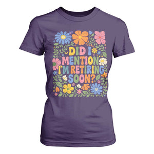 Did I Mention I'm Retiring Soon T Shirt For Women Funny Retirement Retro Boho Flower TS10 Purple Print Your Wear