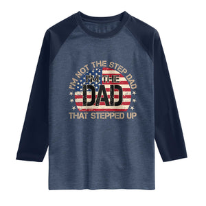 Bonus Dad Raglan Shirt Not The Step Dad Im The Dad That Stepped Up USA Flag TS10 Heather Denim Navy Print Your Wear