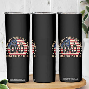 Bonus Dad Skinny Tumbler Not The Step Dad Im The Dad That Stepped Up USA Flag TS10 Print Your Wear