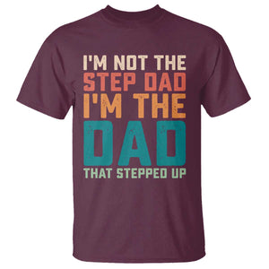 Funny Bonus Dad T Shirt Retro Not The Step Dad Im The Dad That Stepped Up TS10 Maroon Print Your Wear