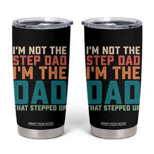 Funny Bonus Dad Tumbler Cup Retro Not The Step Dad Im The Dad That Stepped Up TS10 Black Print Your Wear