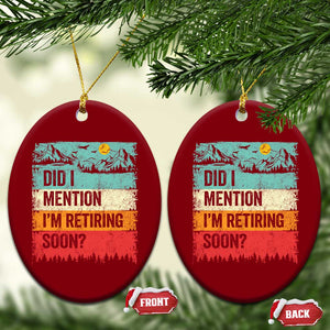 Did I Mention I'm Retiring Soon Ceramic Ornament Funny Retro Vintage Retirement TS10 Print Your Wear