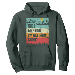 Did I Mention I'm Retiring Soon Hoodie Funny Retro Vintage Retirement TS10 Dark Forest Green Print Your Wear
