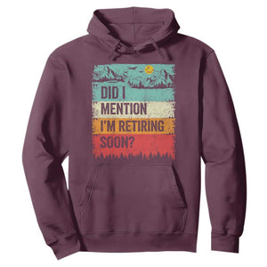 Did I Mention I'm Retiring Soon Hoodie Funny Retro Vintage Retirement TS10 Maroon Print Your Wear