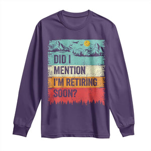 Did I Mention I'm Retiring Soon Long Sleeve Shirt Funny Retro Vintage Retirement TS10 Purple Print Your Wear